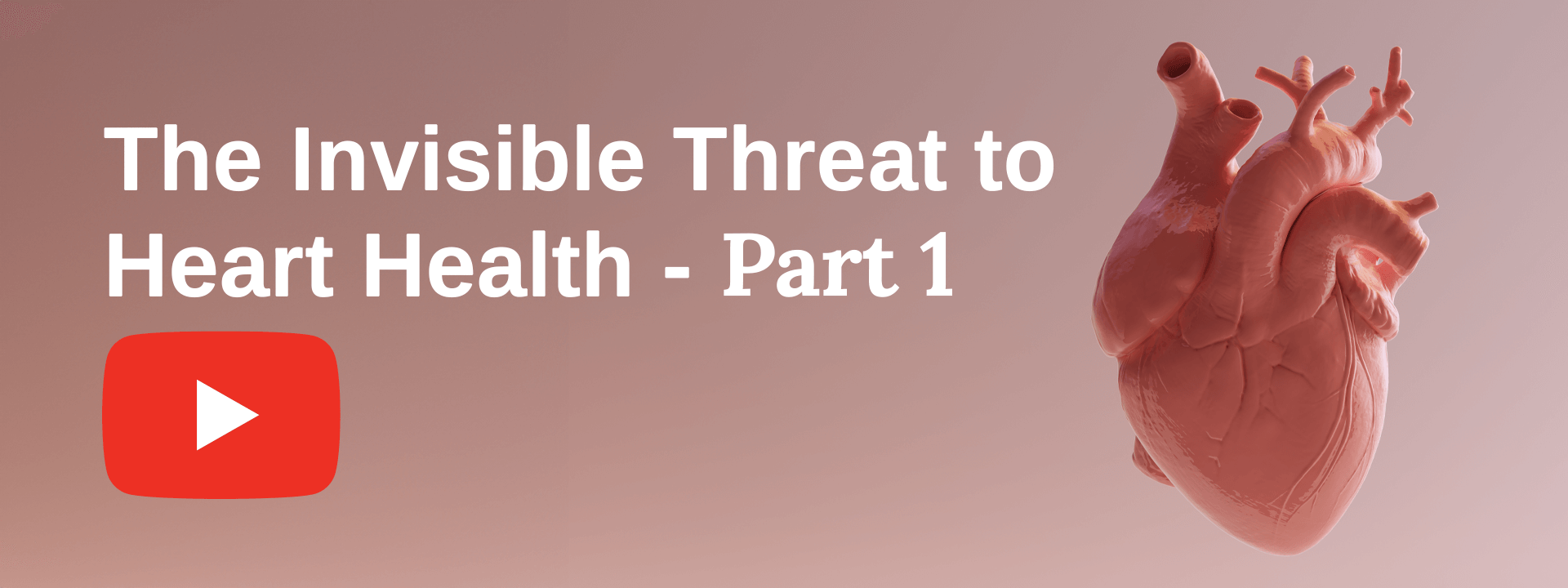 The Invisible Threat to Heart Health - Part 1